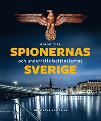 Guide till spionernas och underrttelsejnsternas Sverige (inbunden)