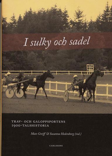 I sulky och sadel : trav- och galoppsportens 1900-talshistoria (inbunden)