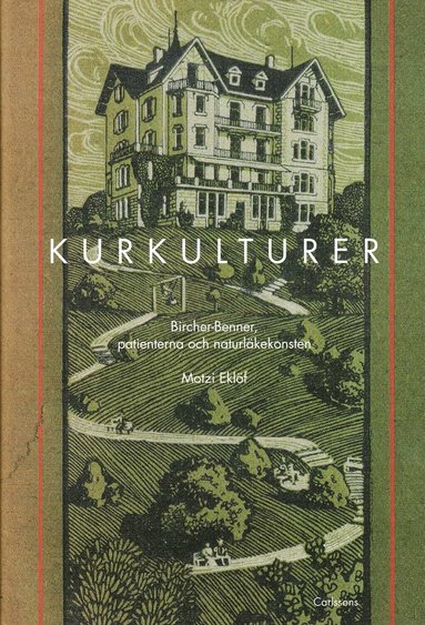 Kurkulturer : Bircher-Benner, patienterna och naturläkekonsten 1900-1945 (inbunden)