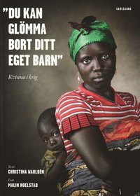 "Du kan glmma bort ditt eget barn" : kvinna i krig (hftad)