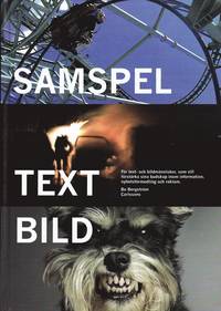Samspel text bild : för text- och bildmänniskor, som vill förstärka sina budskap inom information, nyhetsförmedling och reklam (inbunden)
