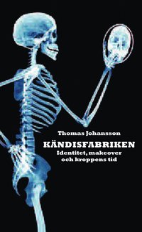 Kndisfabriken : identitet, makover och kroppens tid (inbunden)