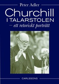 Churchill i talarstolen : ett retoriskt porträtt (inbunden)
