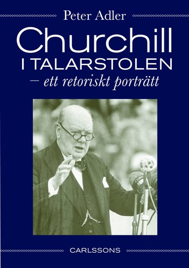 Churchill i talarstolen : ett retoriskt portrtt (inbunden)