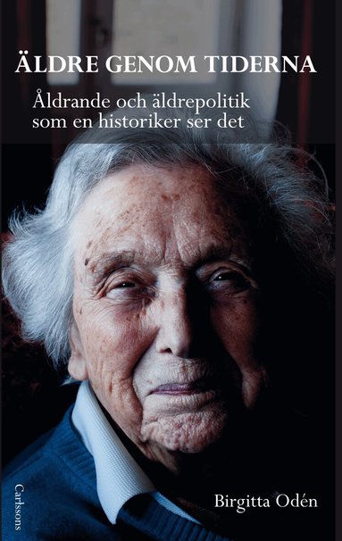 �ldre genom tiderna : �ldrande och �ldrepolitik som en historiker ser det (pocket)
