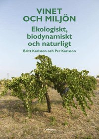 Vinet och miljön : ekologiskt, biodynamiskt och naturligt (inbunden)