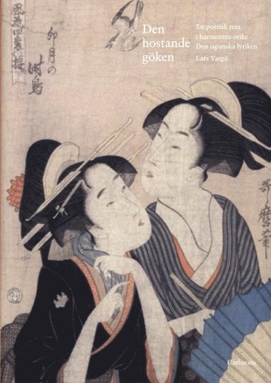 Den hostande gken : en poetisk resa i harmonins rike - den Japanska lyriken (inbunden)