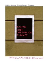 Politik i det offentliga rummet : svenska valaffischer 1911-2010 (inbunden)