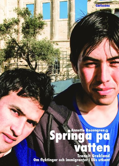 Springa p vatten : transit Grekland : om flyktingar och immigranter i EUs utkant (inbunden)