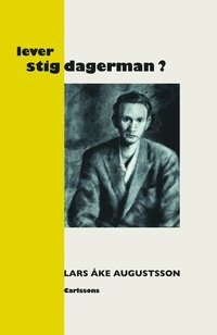Lever Stig Dagerman? : en presentation för vår tid (inbunden)
