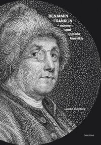 Benjamin Franklin : mannen som uppfann Amerika (inbunden)