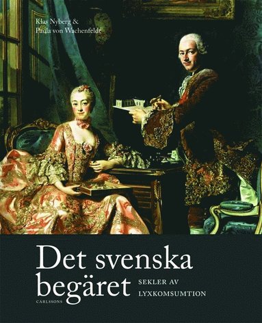 Det svenska begret : sekler av lyxkonsumtion (inbunden)