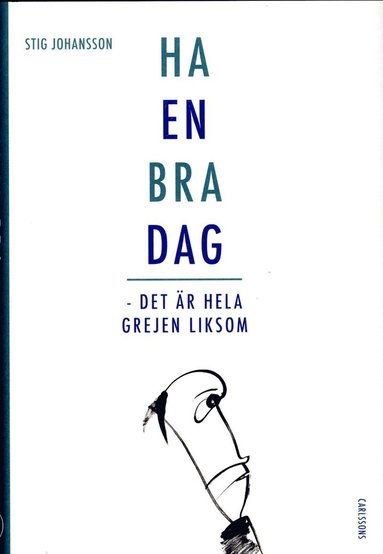 Ha en bra dag : det �r hela grejen liksom (h�ftad)