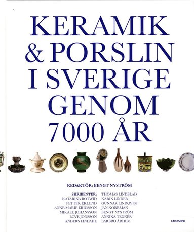 Keramik & porslin i Sverige genom 7000 r : frn trattbgare till fri keramik (inbunden)