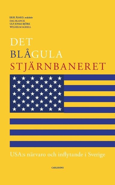 Det blgula stjrnbaneret : Usa:s nrvaro och inflytande i Sverige (inbunden)