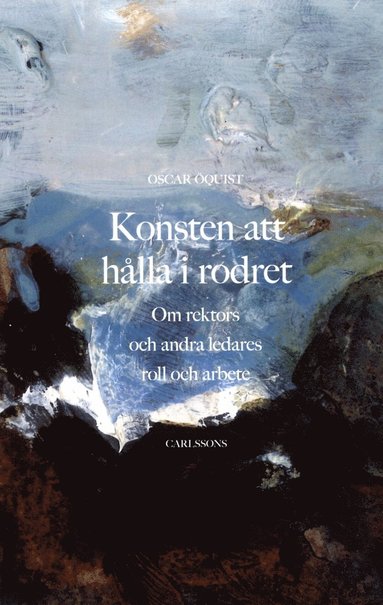 Konsten att hlla i rodret : om rektors och andra ledares roll och arbete (inbunden)