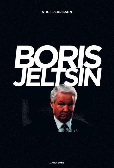 Boris Jeltsin : reformatorn som inte nådde ända fram (inbunden)