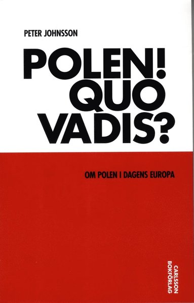 Polen! Quo vadis? : om Polen i dagens Europa (inbunden)