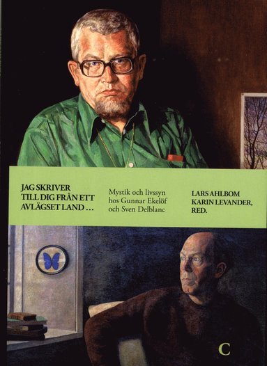 Jag skriver till dig frn ett avlgset land ... :  mystik och livssyn hos Gunnar Ekelf och Sven Delblanc (inbunden)
