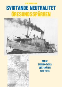 Sviktande neutralitet : den svensk-tyska utbtssprren i resund 1940-1945 (inbunden)