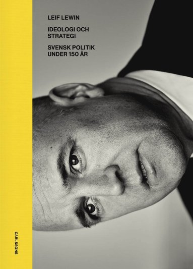 Ideologi och strategi : svensk politik under 130 r (inbunden)