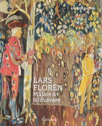 Lars Florén : Målare & bildvävare (inbunden)