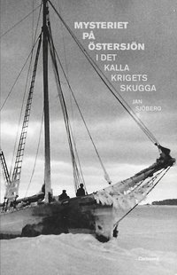 Mysteriet på Östersjön i det kalla krigets skugga : forskningar efter M/S Kinnekulles och S/S Iwans besättningsmän (inbunden)