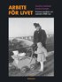 Arbete f�r livet : Kvinnor ber�ttar om svenskt 1900-tal