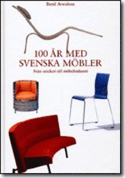 100 år med svenska möbler. Från snickeri till möbelindustri (inbunden)