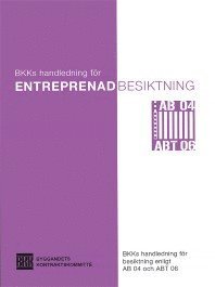 Entreprenadbesiktning. BKKs handledning för besiktning enligt AB 04 och ABT 06 (häftad)