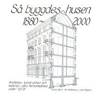Så byggdes husen 1880-2000 : arkitektur, konstruktion och material i våra flerbostadshus under 120 år (inbunden)