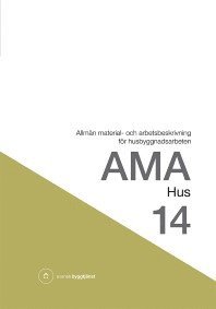 AMA hus 14 : allmn material- och arbetsbeskrivning fr husbyggnadsarbeten (inbunden)