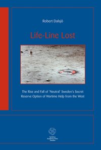 Life-Line Lost : the rise and fall of neutral Sweden's secret reserv option (häftad)