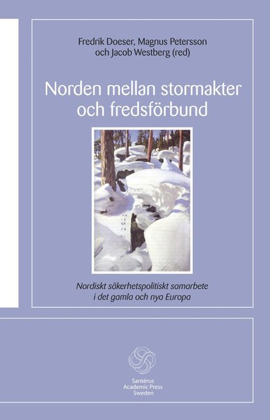 Norden mellan stormakter och fredsfrbund : nordiskt skerhetspolitiskt samarbete i det gamla och de nya Europa (inbunden)