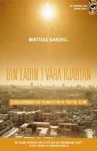 bin Ladin i vra hjrtan : globaliseringen och framvxten av politisk islam (hftad)
