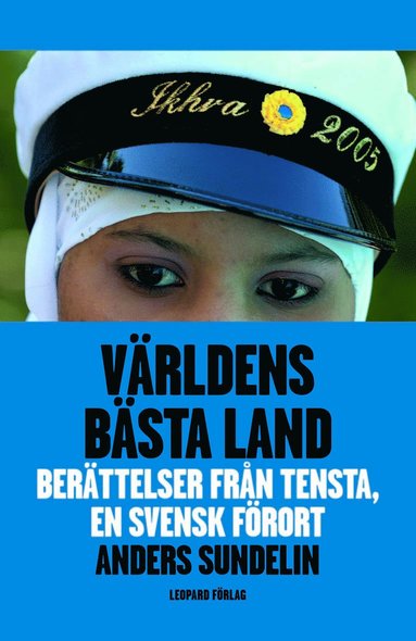 Världens bästa land : berättelser från Tensta, en svensk förort (inbunden)