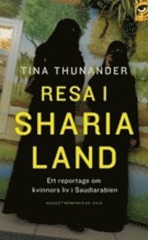 Resa i Sharialand : ett reportage om kvinnors liv i Saudiarabien (häftad)