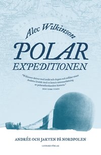 Polarexpeditionen : Andre och jakten p Nordpolen (inbunden)