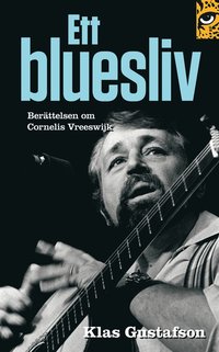 Ett bluesliv: berttelsen om Cornelis Vreeswijk (e-bok)