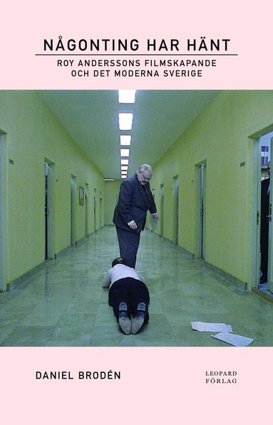 N�gonting har h�nt : Roy Anderssons filmskapande och det moderna Sverige (h�ftad)