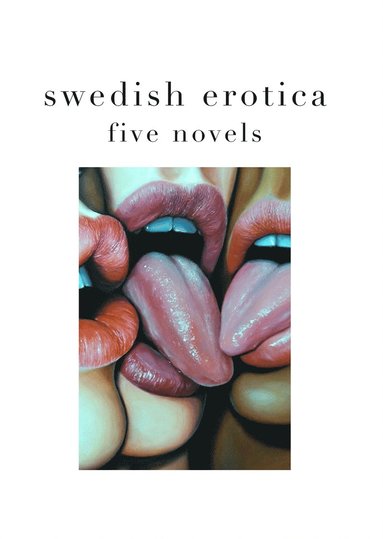 Swedish erotica: Five novels (hftad)