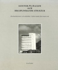 Estetisk pluralism och disciplinerande struktur : om barnkolonier och arkitektur i Italien under fascismens tid (häftad)