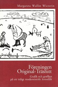 Freningen Original-trsnitt : grafik och grafiker p ett tidigt modernistiskt konstflt (hftad)