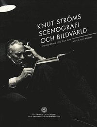 Knut Ströms scenografi och bildvärld : visualisering i tid och rum (häftad)