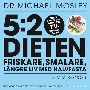 5:2 dieten : friskare, smalare, l�ngre liv med halvfasta