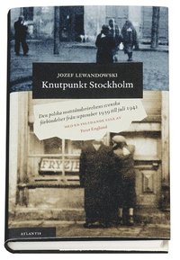 Knutpunkt Stockholm : den polska motståndsrörelsens svenska förbindelse från september 1939 till juli 1942 (inbunden)