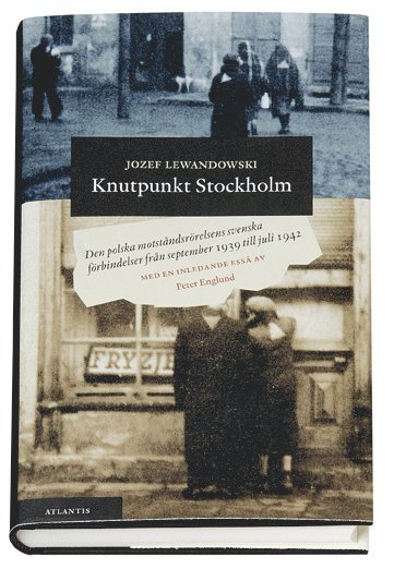 Knutpunkt Stockholm : den polska motstndsrrelsens svenska frbindelse frn september 1939 till juli 1942 (inbunden)