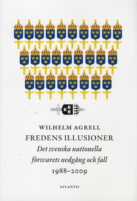 Fredens illusioner: det svenska nationella förvarets nedgång och fall (inbunden)