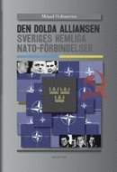 Den dolda alliansen : Sveriges hemliga NATO-frbindelser (inbunden)