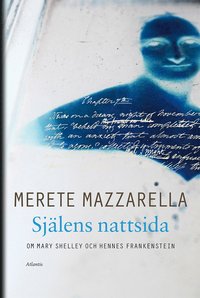 Sjlens nattsida : om Mary Shelley och hennes Frankenstein (inbunden)